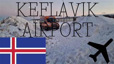 KEFLAVIK AIRPORT WELCOME TO ICELAND HOW TO GET TO REYKJAVIK WINTER WEATHER - YouTube