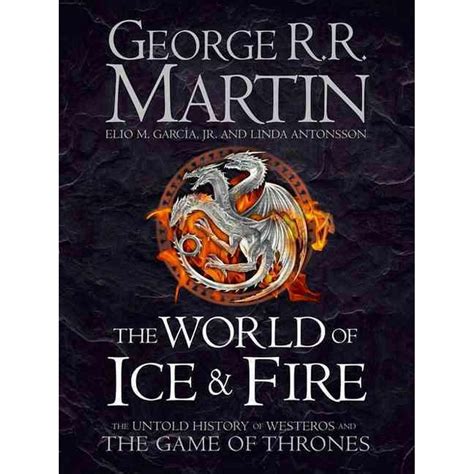 The World of Ice and Fire: The Untold History of Westeros and the Game of Thrones (Song of Ice ...