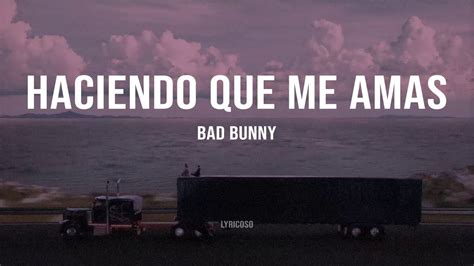 Bad Bunny - Haciendo Que Me Amas [Letra | Lyrics] | Lyricoso - YouTube