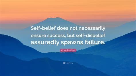 Albert Bandura Quote: “Self-belief does not necessarily ensure success, but self-disbelief ...