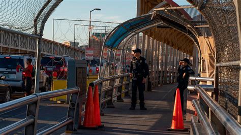 El Paso Border Crossing Closed After Protesters in Mexico Threaten to Overrun Facility, Official ...