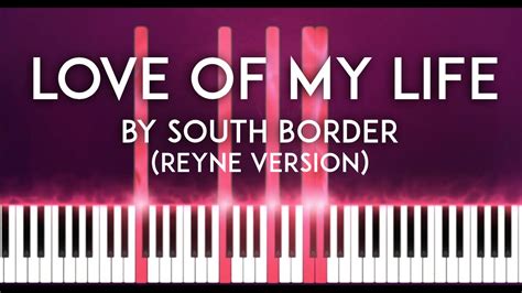 Love of My Life by South Border (Reyne version) piano cover version + sheet music - YouTube