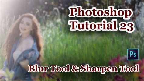Photoshop Tools - Blur tool & Sharpen tool - Photoshop Tutorial 23 - YouTube