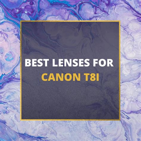 📸 5 MUST-OWN Lenses For Canon T8i In 2024 [Guide]