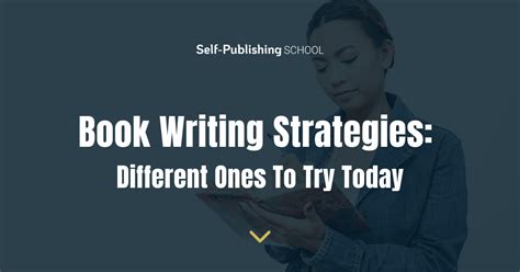 Book Writing Strategies: 7 Effective Approaches for Authors