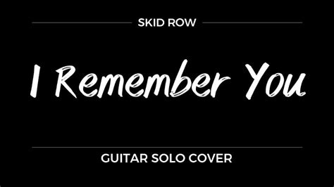 SKID ROW - I REMEMBER YOU - GUITAR SOLO (COVER) - YouTube