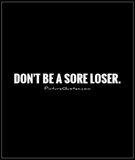 Sore Loser Quotes Funny. QuotesGram