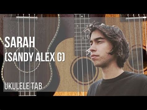 Ukulele Tab: How to play Sarah by Sandy Alex G - YouTube