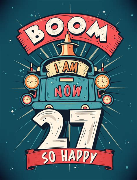 Boom I Am Now 27, So Happy - 27th birthday Gift T-Shirt Design Vector. Retro Vintage 27 Years ...