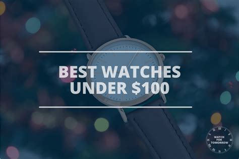 Best Watches Under $100 (affordable & Inexpensive) | Watch For Tomorrow