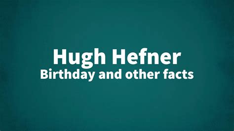 Hugh Hefner - Birthday and other facts