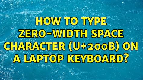 How to type zero-width space character (U+200B) on a laptop keyboard ...