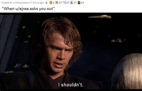 “When u/ejrea asks you out” | Owen Posts (/r/PrequelMemes) | Know Your Meme