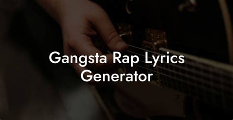 Gangsta Rap Lyrics Generator - Lyric Assistant