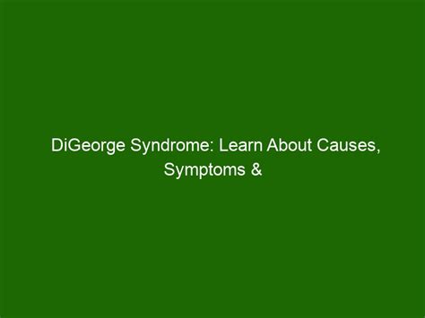 DiGeorge Syndrome: Learn About Causes, Symptoms & Treatment - Health ...