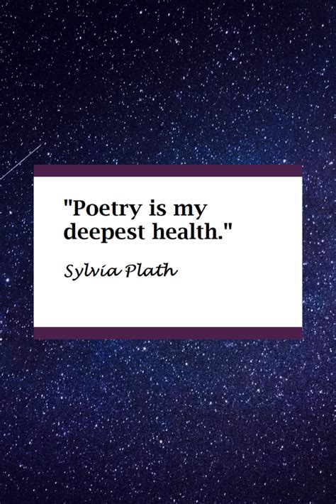 "Poetry is my deepest health." - Sylvia Plath | Quotes about poetry ...