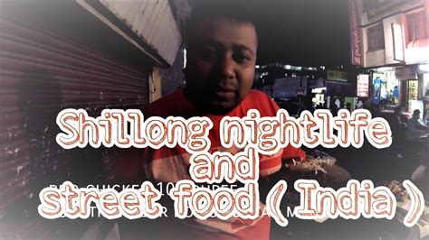 Part 6. Shillong street food and nightlife - YouTube