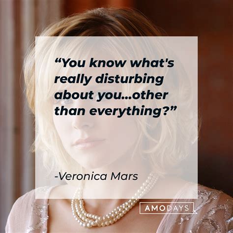 42 Veronica Mars Quotes — Skilled Female Detective from Neptune Town