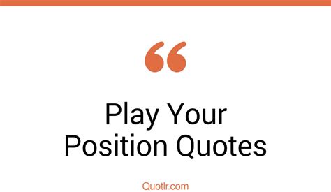 33+ Restlessness Play Your Position Quotes That Will Unlock Your True Potential