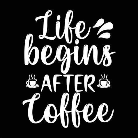 Coffee quotes, life begins after coffee typography T-shirt print Free ...