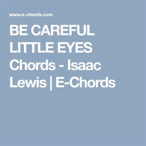 BE CAREFUL LITTLE EYES Chords - Isaac Lewis | E-Chords | Caring, Learn ...