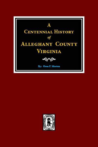 Alleghany County Virginia, A Centennial History of. | Southern Historical Press, Inc.