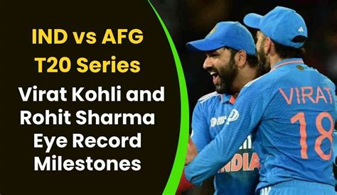 IND vs AFG T20 Series: Virat Kohli and Rohit Sharma Eye Record ...