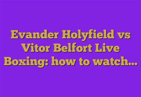 Evander Holyfield vs Vitor Belfort Live Boxing: how to watch...