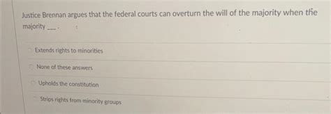 Justice Brennan argues that the federal courts can | Chegg.com