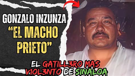 Gonzalo Inzunza " EL MACHO PRIETO" El GATILL3RO más PELIGROSO del Cártel de Sinaloa - YouTube