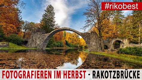 Fotografieren im Herbst 🍁 Fotowalk Rakotzbrücke Gablenz im ...