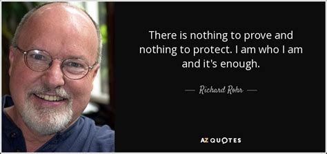 Richard Rohr quote: There is nothing to prove and nothing to protect. I...