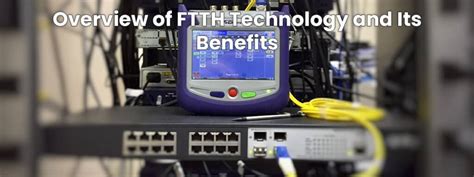 Overview of FTTH Technology and Its Benefits - Ontolt.com