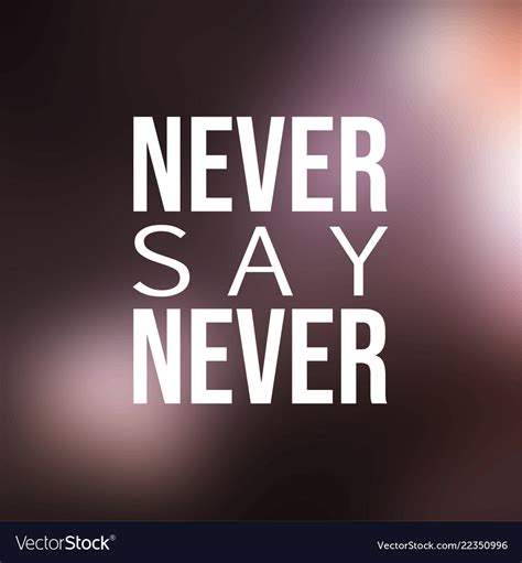 Never say never inspirational and motivation quote