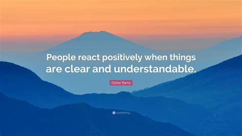 Dieter Rams Quote: “People react positively when things are clear and ...