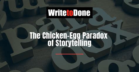 The Chicken-Egg Paradox of Storytelling | WTD