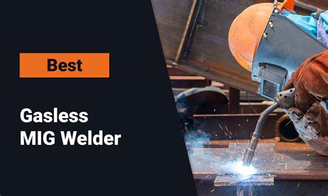 7 Best Gasless MIG Welders (in 2023) - Top Picks