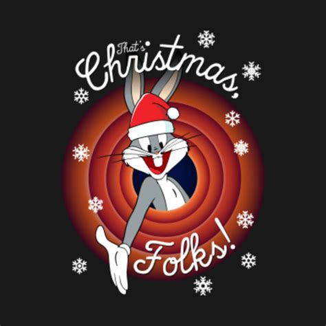 Looney Tunes That's Christmas Folks Bugs - Bugs Bunny - T-Shirt | TeePublic