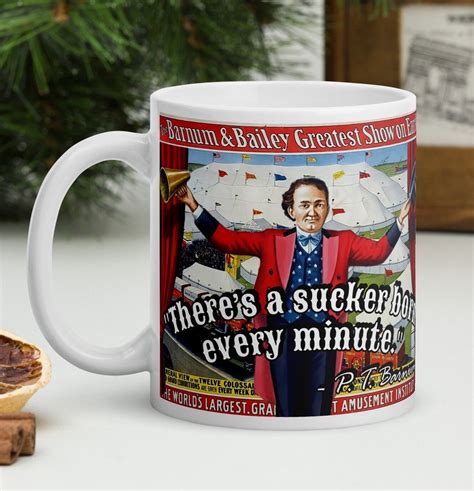 P. T. Barnum theres a Sucker Born Every Minute. history Quotes White Glossy Mug - Etsy