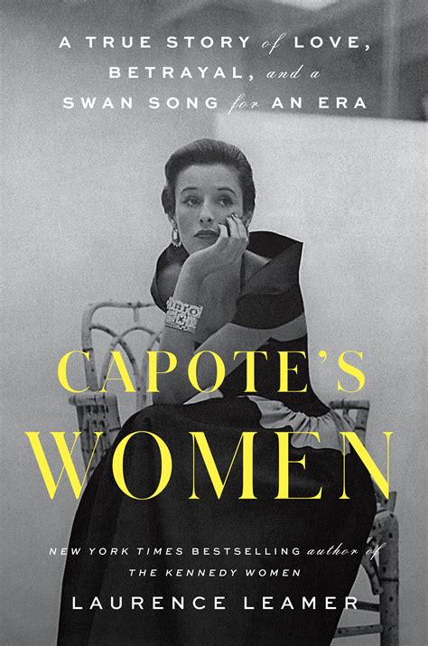 Capote's Women: A True Story of Love, Betrayal, and a Swan Song for an ...