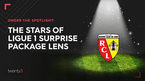 Under the spotlight: The stars of Ligue 1 surprise package Lens - Twenty3