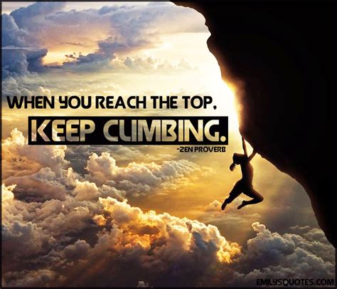 When you reach the top, keep climbing | Popular inspirational quotes at EmilysQuotes