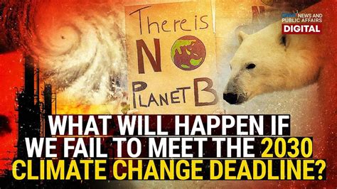 What will happen if we fail to meet the 2030 climate change deadline? - Unified Filmmakers