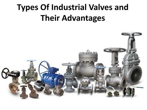 Kinds of Industrial Valves - Applications, Advantages, and ...