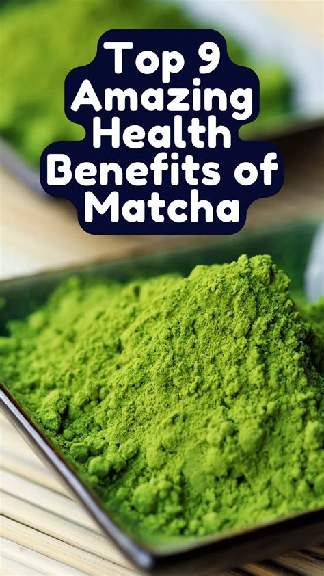 9 Incredible Benefits of Matcha: The Green Tea Powerhouse - Easy Recipe ...