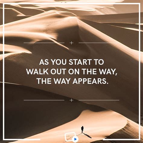 As you start to walk out on the way, the way appears. #dailyquotes # ...