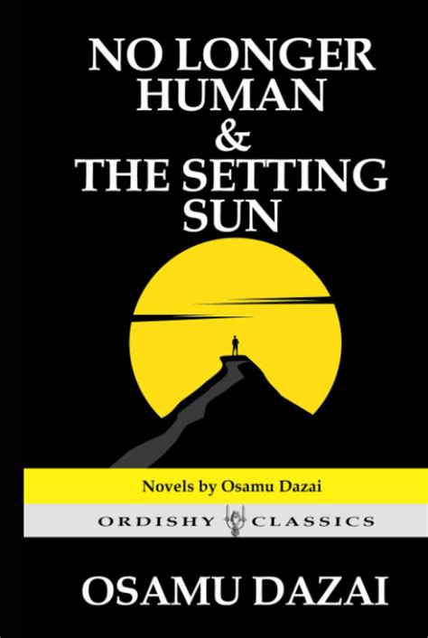 No Longer Human & The Setting Sun: A Collection of Famous Novels by Osamu Dazai by Osamu Dazai ...