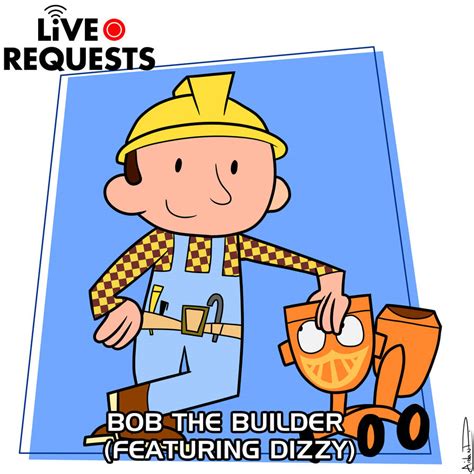 Live Requests (2022): Bob the Builder(Feat. Dizzy) by AidanDeFrehn on ...