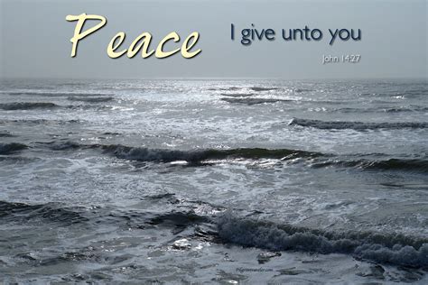 John 14:27 "Peace I leave with you, my peace I give unto you: not as ...