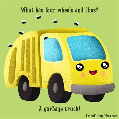 What has four wheels and flies? A garbage truck! — Learn Funny Jokes